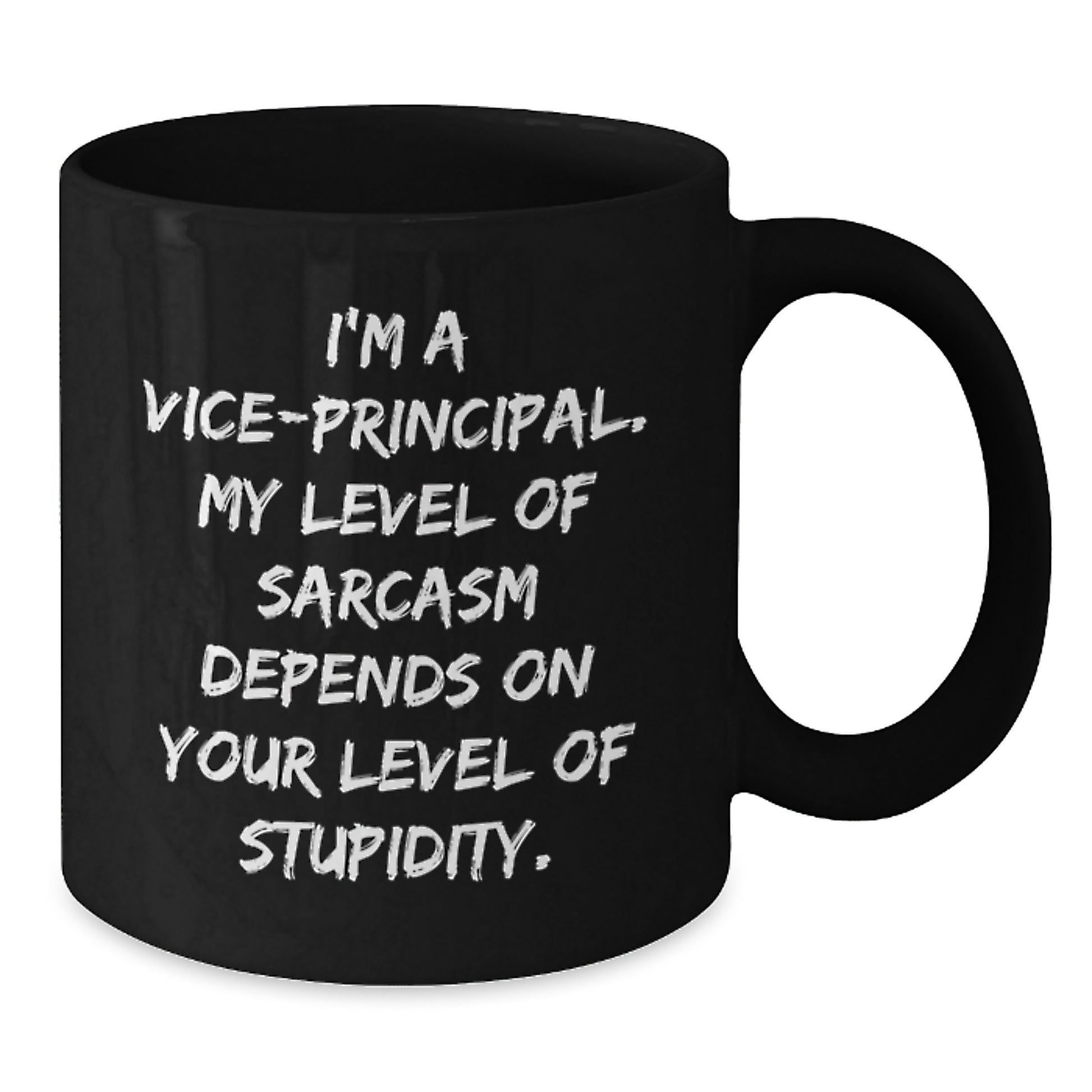 Vice-Principal Humor Gifts from Men - Funny Sarcasm Quote Black Coffee Mug, 11oz or 15oz, Microwave and Dishwasher Safe - Additional
