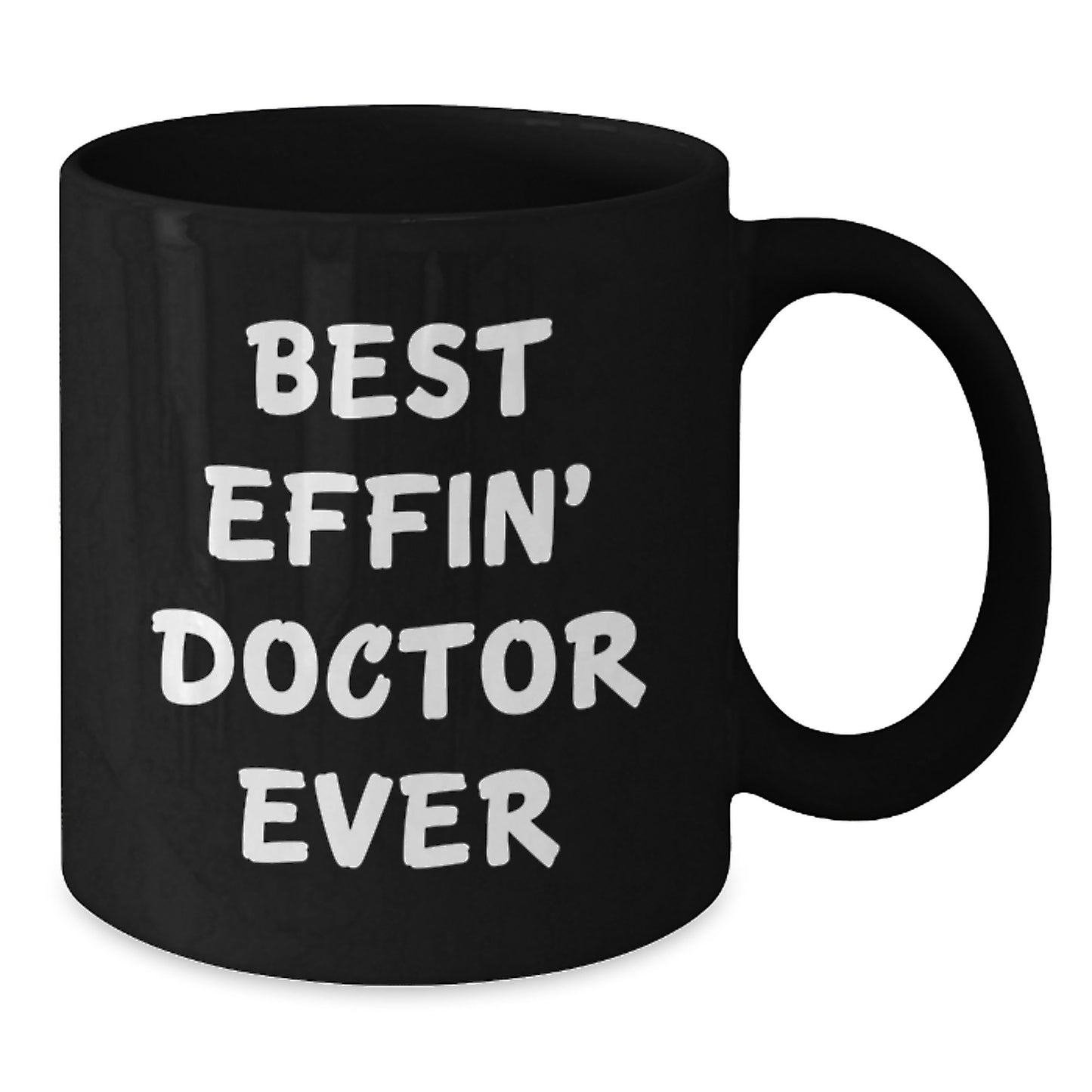Funny Doctor Gifts from Friends - Best Effin' Doctor Ever Quote on Black Coffee Mug for Birthday - Additional