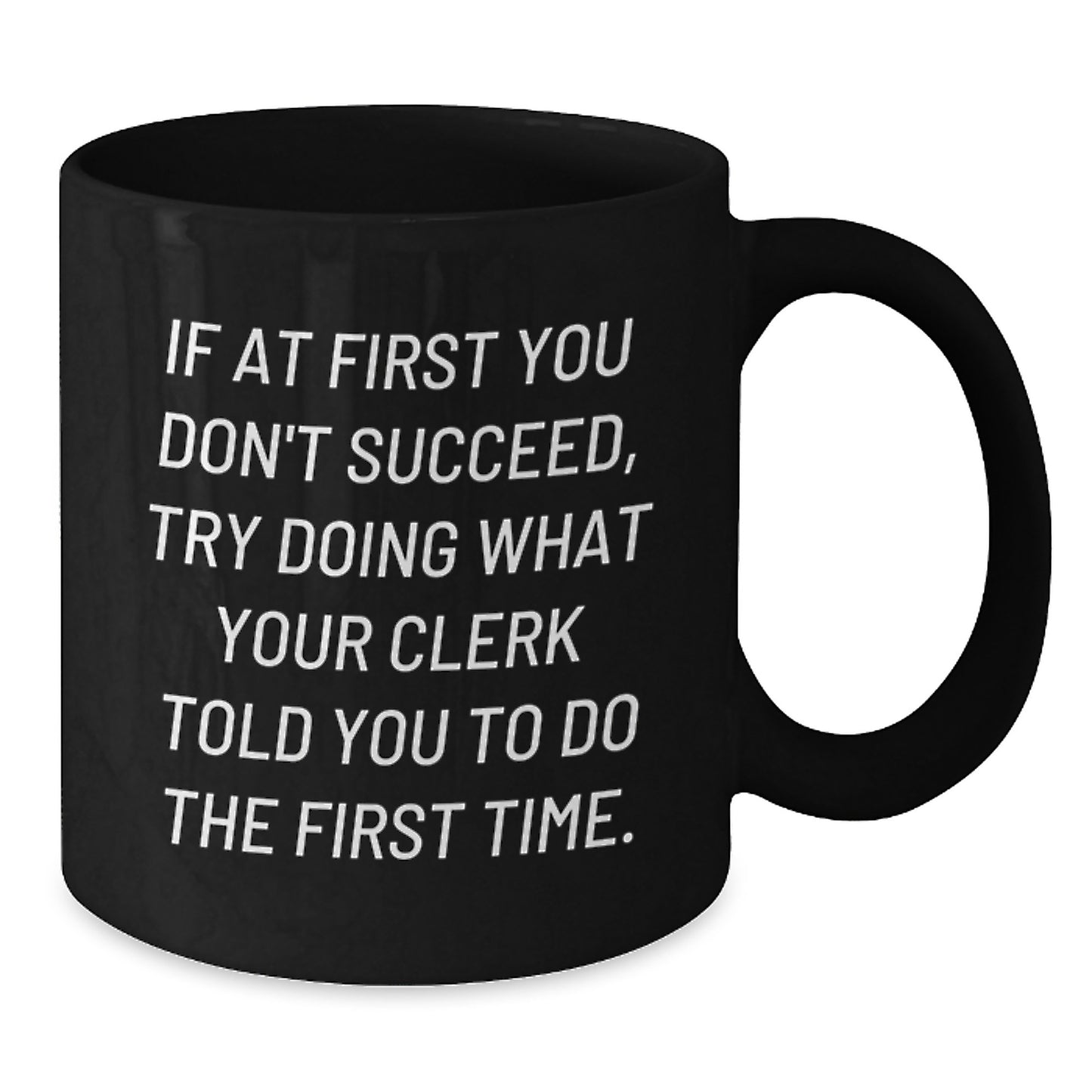 Funny Clerk Quotes Gifts from Friends for Birthday - Black Coffee Mug, 11oz or 15oz, Microwave and Dishwasher Safe - Additional