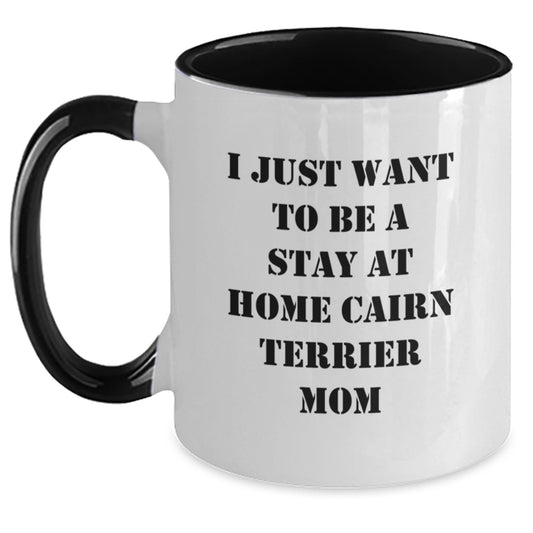 Cairn Terrier Dog Mom Funny Gifts for Friends Coworkers Family - I Just Want To Be A Stay At Home Cairn Terrier Mom 11oz Two Tone Coffee Mug - Main