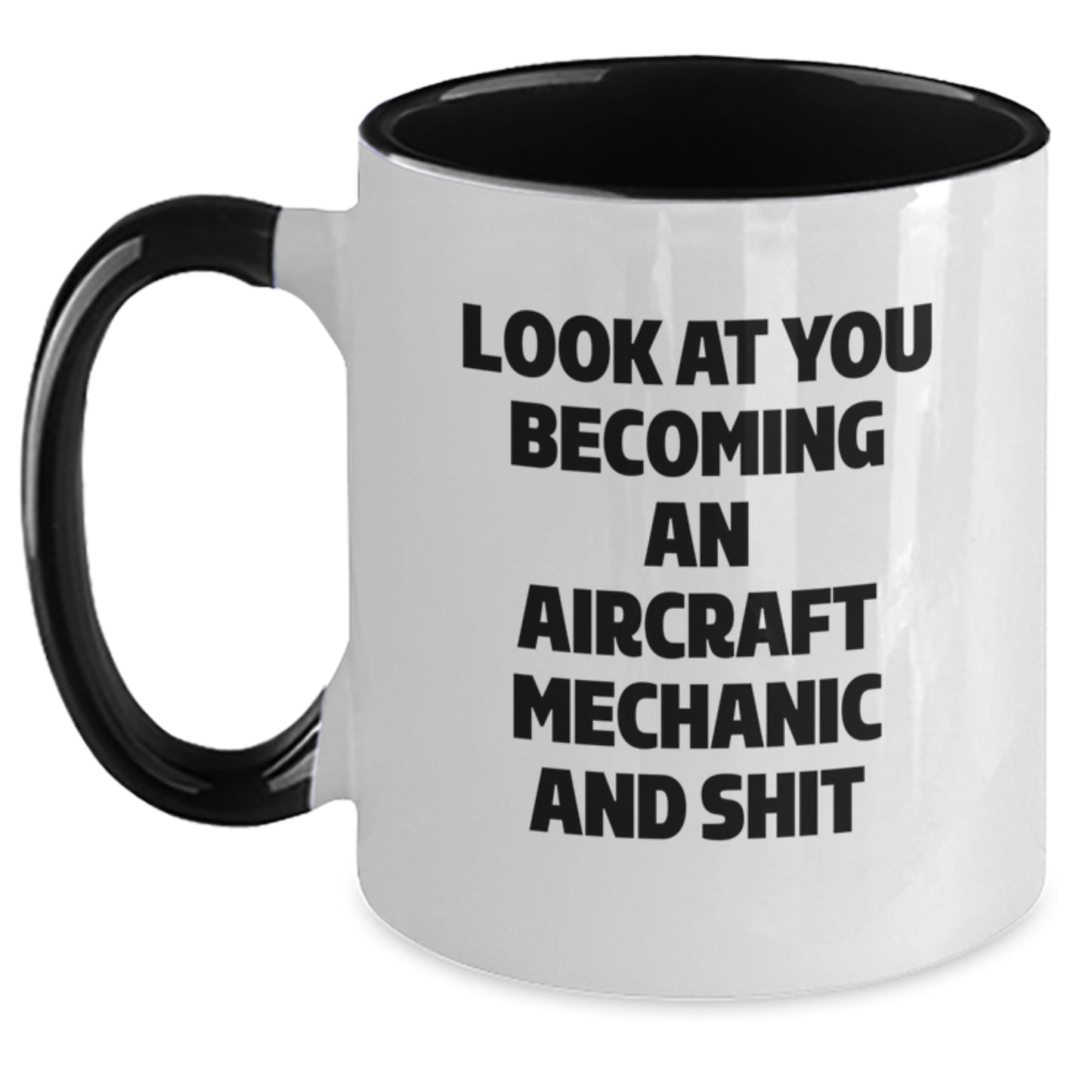 Funny Aircraft Mechanic Gifts for Him - Look At You Becoming An Aircraft Mechanic And Shit, Unique Graduation Gifts from Friends to Men, 11oz Two Tone Coffee Mug - Main