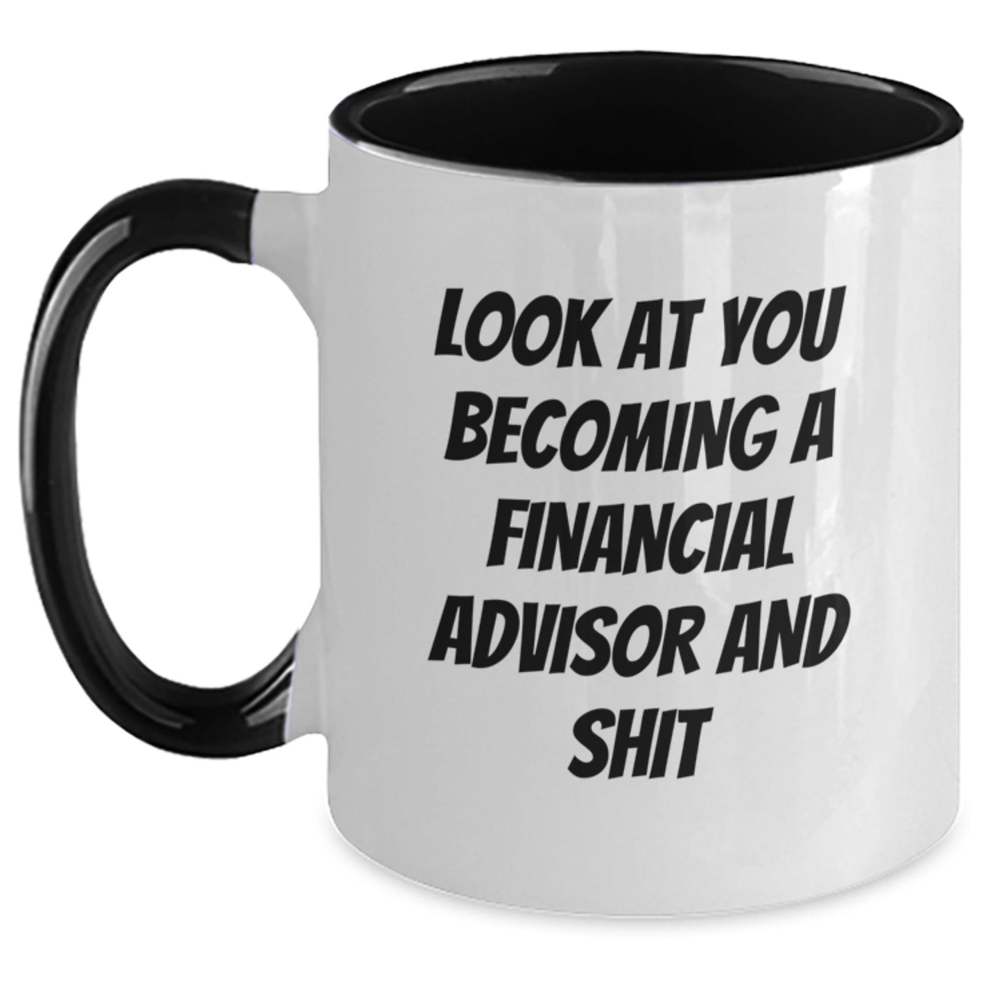 Funny Financial Advisor Gifts from Friends to You - Two Tone Coffee Mug for Graduation - 'Look At You Becoming A Financial Advisor And Shit' Quote - Main