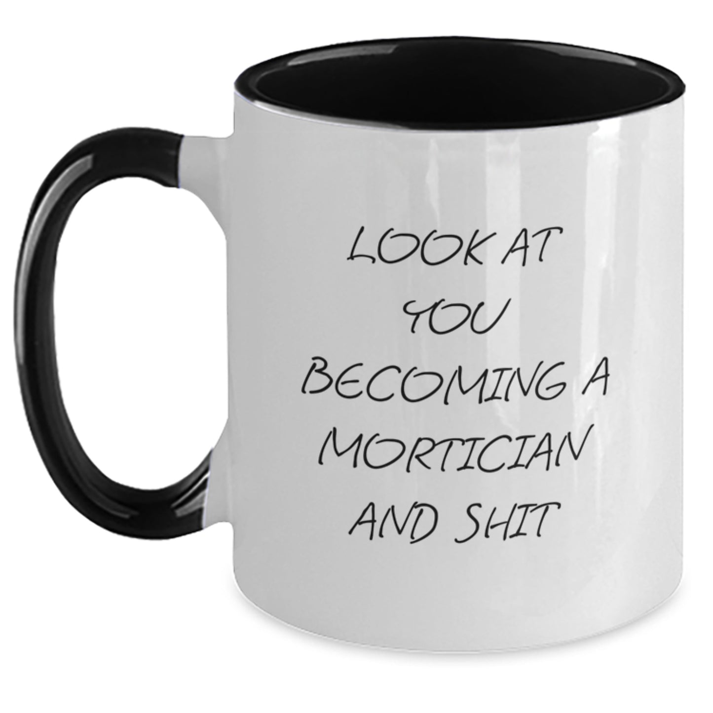 Funny Mortician Gifts from Friends to Mortician, Graduation Unique Mortician Two Tone Coffee Mug, 'Look At You Becoming A Mortician And Shit' Quote on 11oz Ceramic Mug, Gifts for Mortician - Main