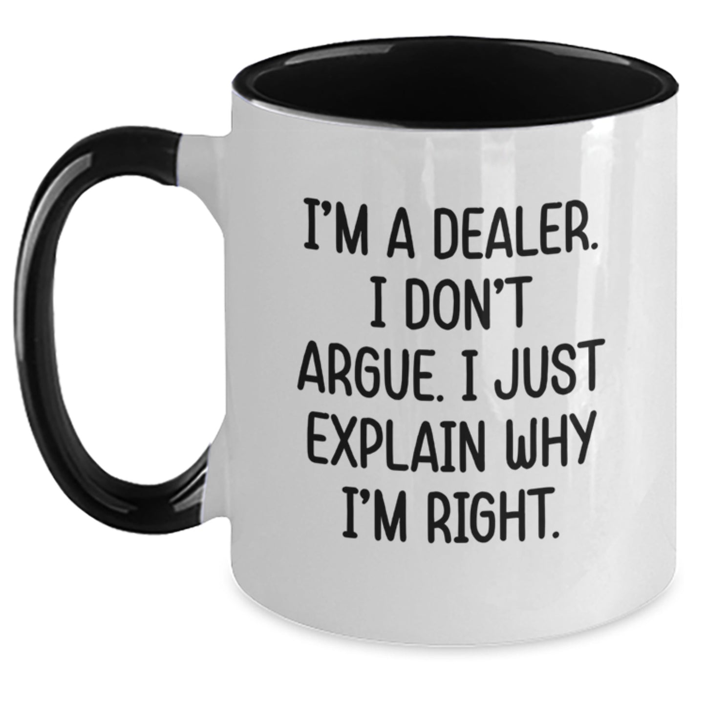 Funny Dealer Gifts: 'I'm A Dealer. I Don't Argue. I Just Explain Why I'm Right.' Two Tone Coffee Mug for Graduation - Gifts from Men to Coworkers - Main