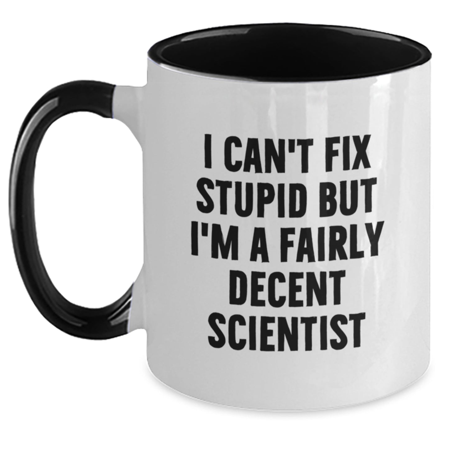 Funny Scientist Gifts for Him from Coworkers - I Can't Fix Stupid But I'm A Fairly Decent Scientist Two Tone Coffee Mug for Graduation - Main
