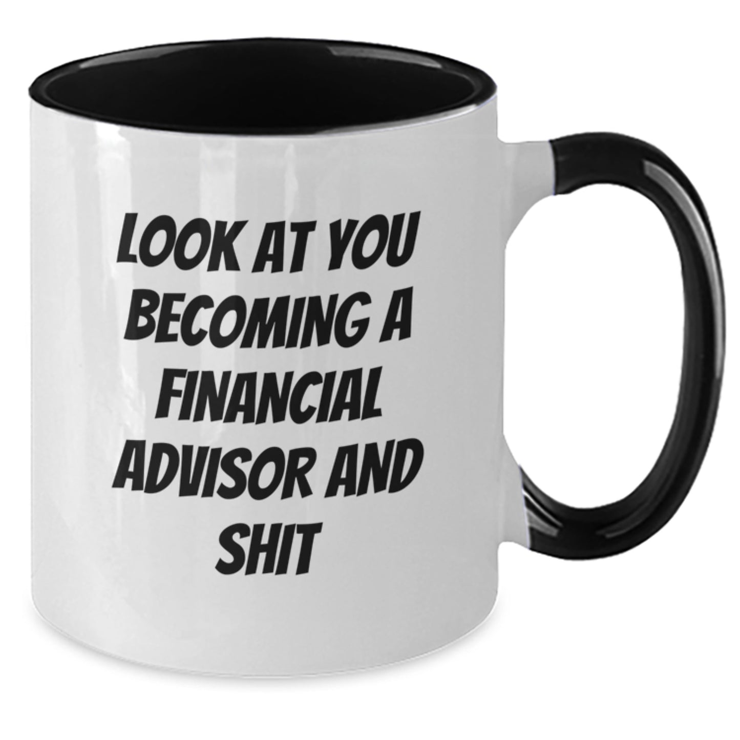Funny Financial Advisor Gifts from Friends to You - Two Tone Coffee Mug for Graduation - 'Look At You Becoming A Financial Advisor And Shit' Quote - Additional