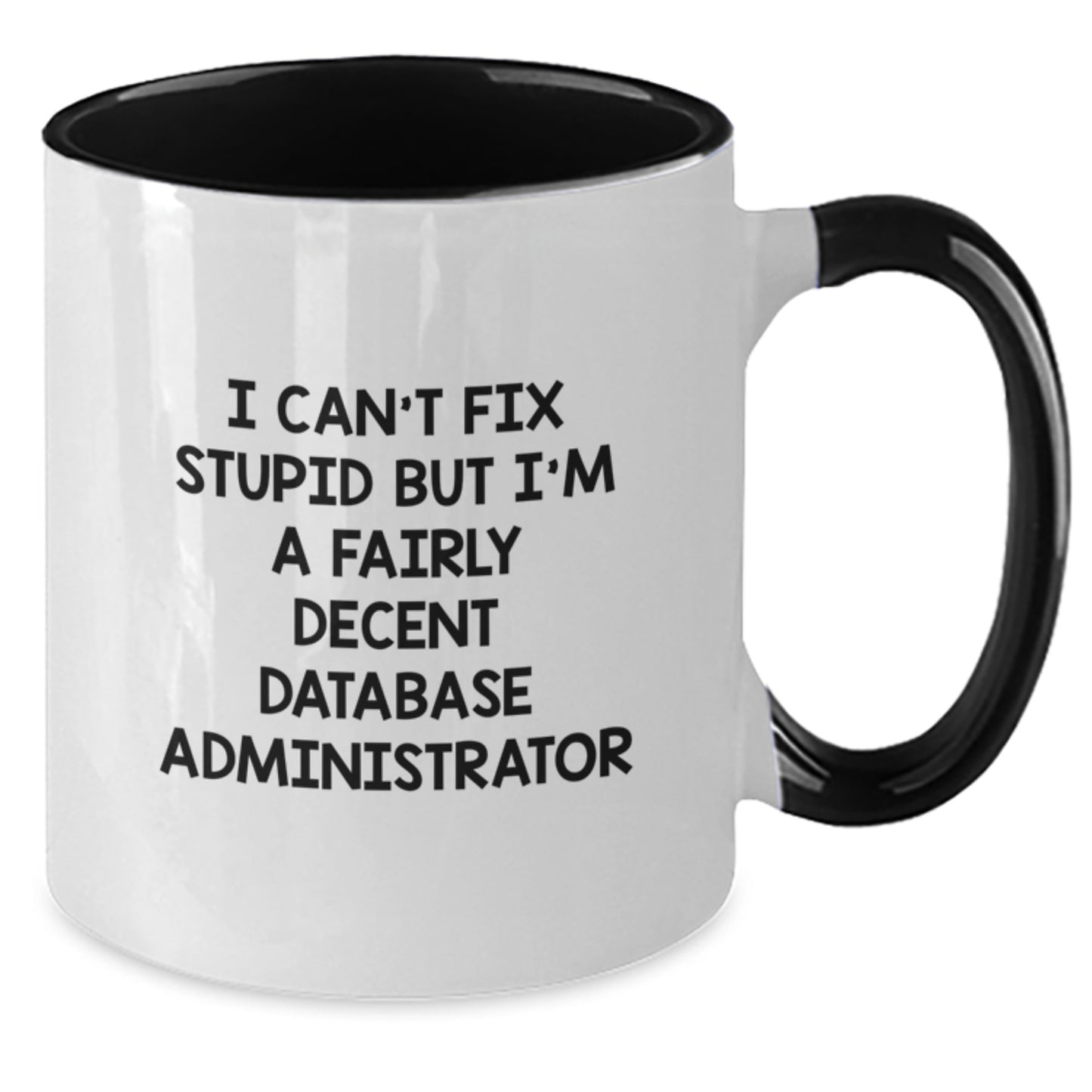 Funny Database Administrator Gifts, I Can't Fix Stupid But I'm A Fairly Decent Two Tone Coffee Mug for Graduation, Gifts from Friends to Coworkers, Database Administrator Mug with Humor - Additional