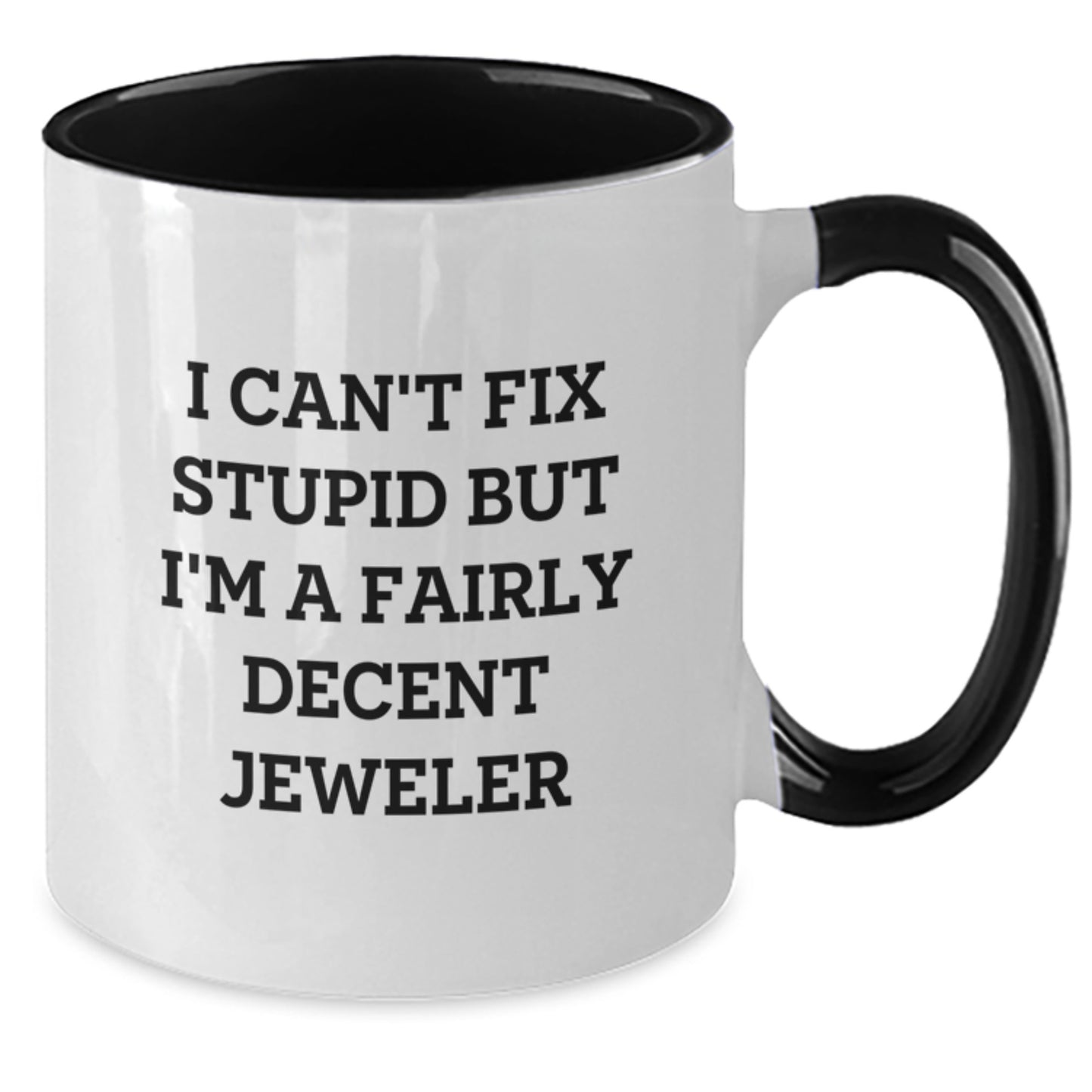 Funny Jeweler Gifts - I Can't Fix Stupid But I'm A Fairly Decent Jeweler Two Tone Coffee Mug, Gifts from Friends for Jeweler, Graduation Unique Gifts - Additional