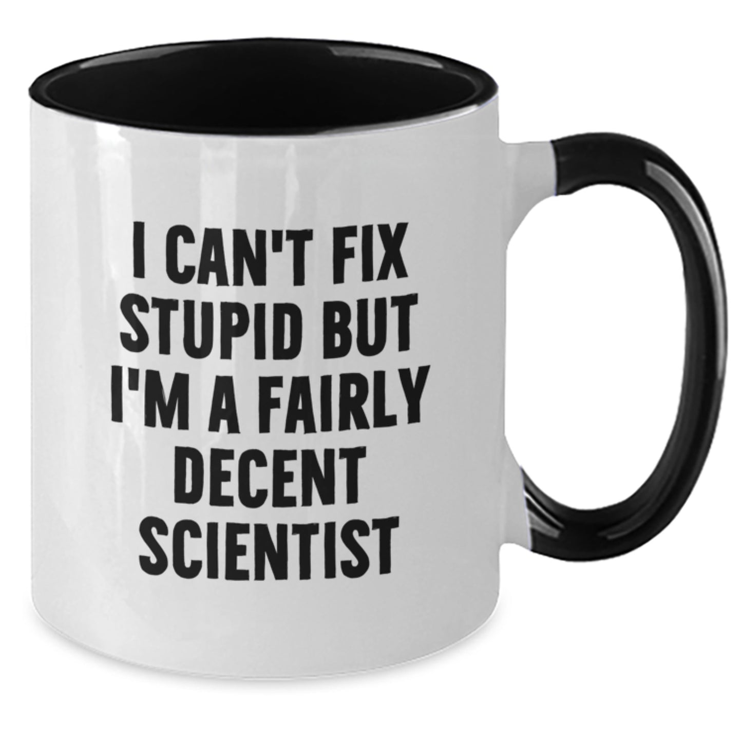 Funny Scientist Gifts for Him from Coworkers - I Can't Fix Stupid But I'm A Fairly Decent Scientist Two Tone Coffee Mug for Graduation - Additional