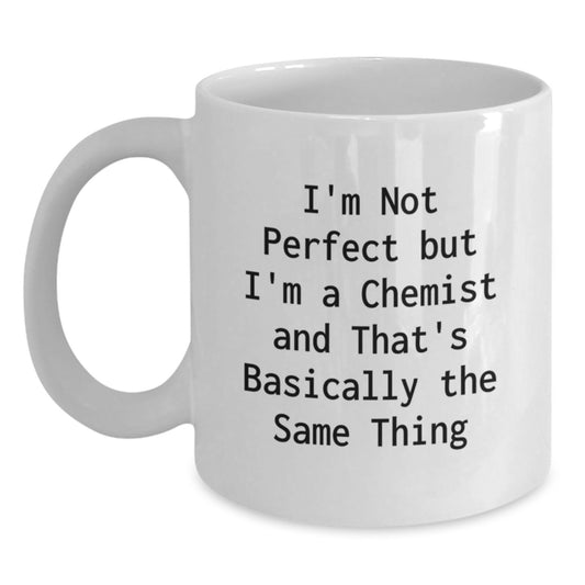 Chemist Gifts Funny White Coffee Mug I'm Not Perfect But I'm A Chemist And That's Basically The Same Thing Gifts from Friends to Chemist - Main