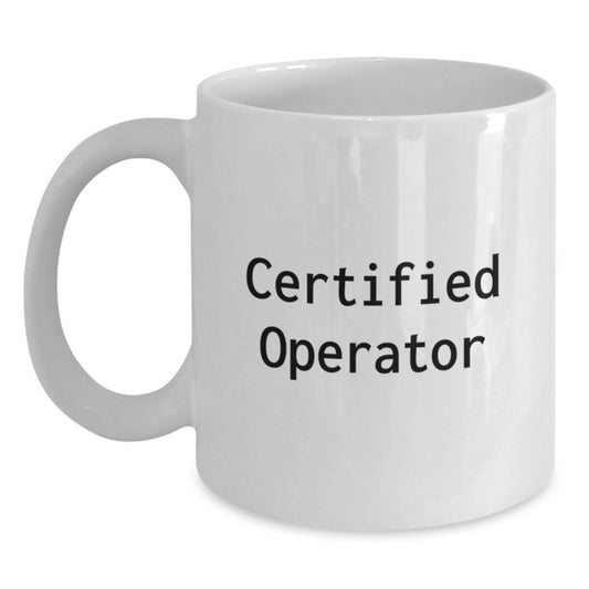 Certified Operator Funny White Coffee Mug Gifts for Men from Family Graduation Unique - Main