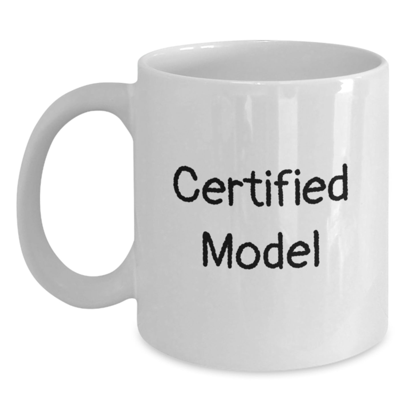 Funny Model Gifts from Friends - White Coffee Mug for Graduation, 'You're a', Certified Model, 11oz or 15oz, Microwave and Dishwasher Safe - Main