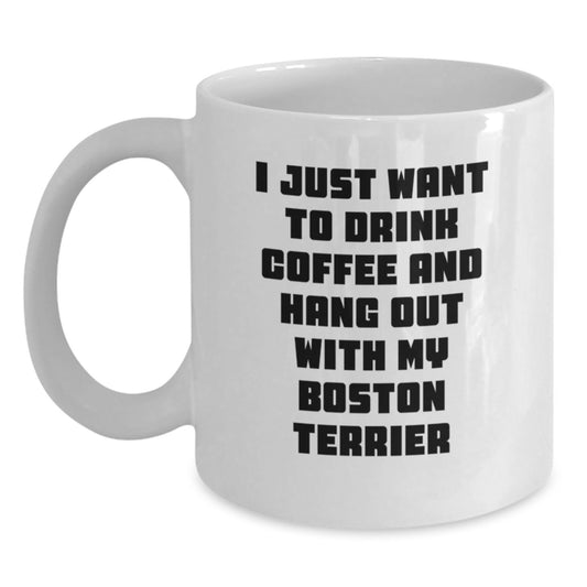 Boston Terrier Dog Lovers Funny Coffee Mug Gifts from Friends for Birthday 'I Just Want To Drink Coffee And Hang Out With My Boston Terrier' - Main