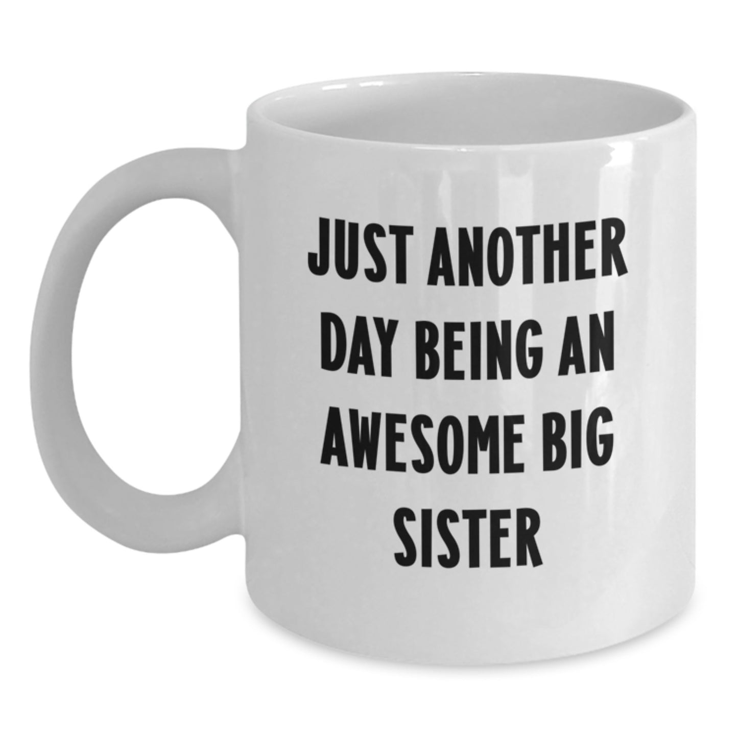 Funny Big Sister Gifts from Family - Just Another Day Being An Awesome Big Sister Quote on White Coffee Mug for Birthday - Main
