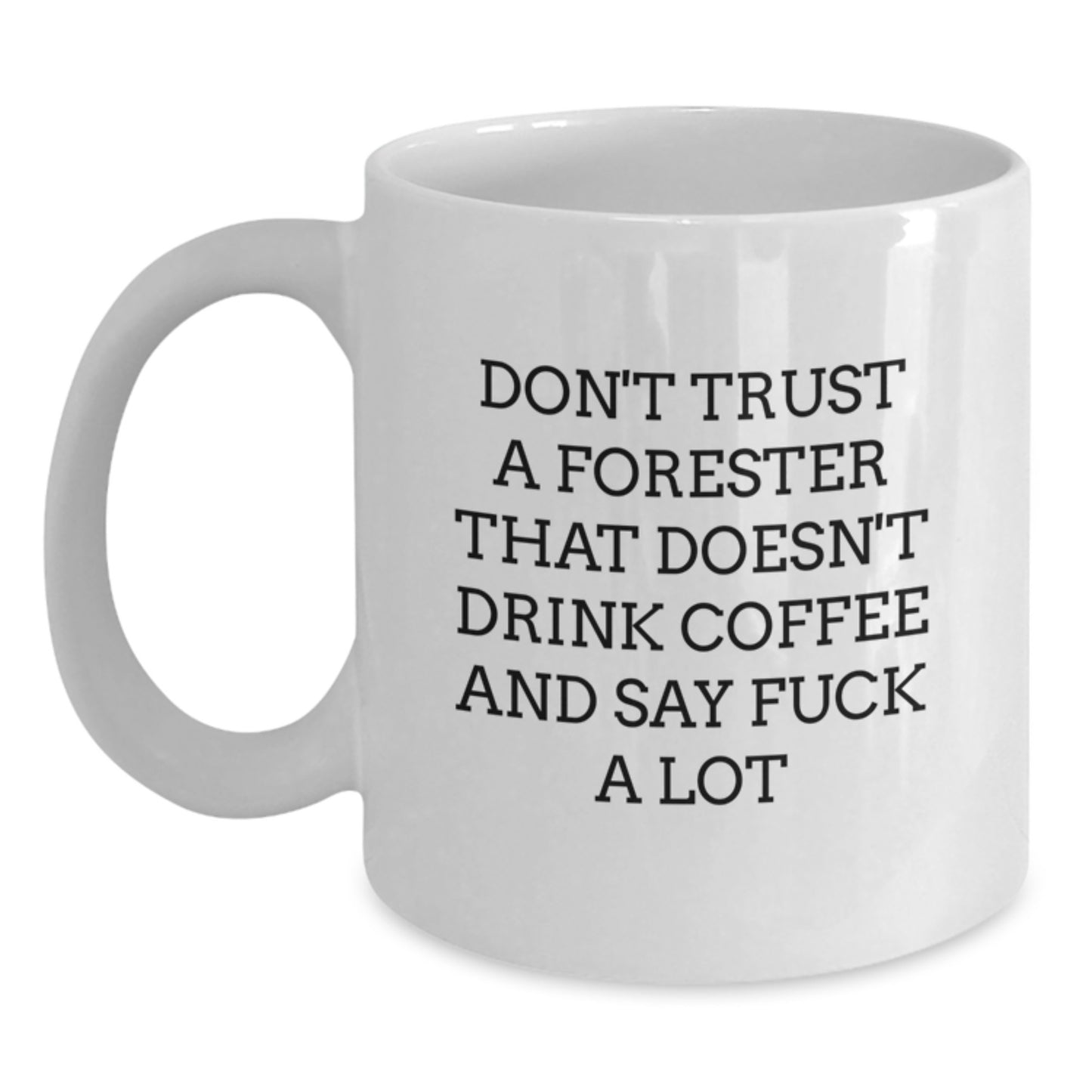 Funny Forester Gifts, White Coffee Mug for Men, Don't Trust A Forester That Doesn't Drink Coffee, Unique Graduation Gifts from Friends, Gifts for Foresters - Main
