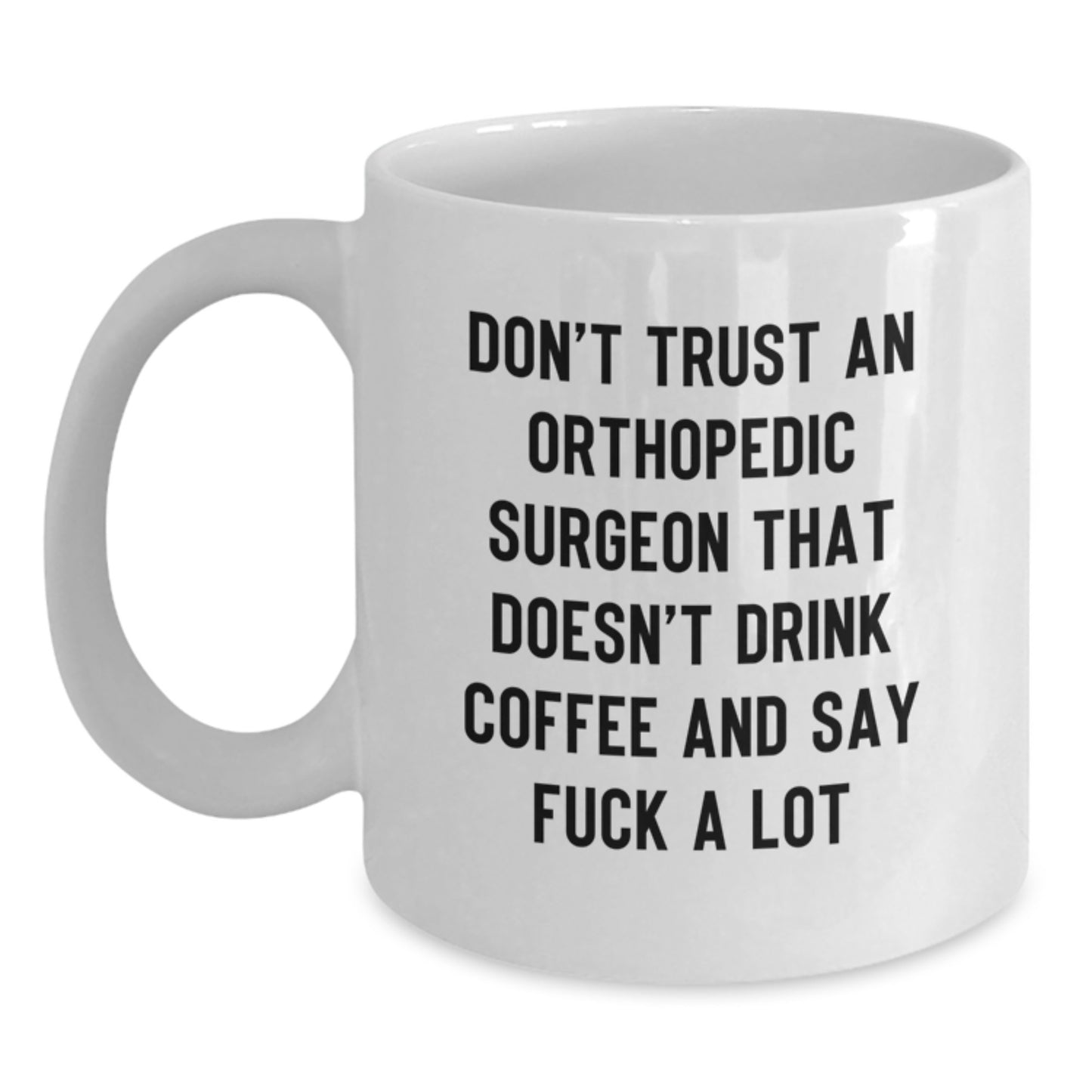Funny Orthopedic Surgeon Gifts from Men for Friends - 'Don't Trust...' White Coffee Mug for Graduation - Main