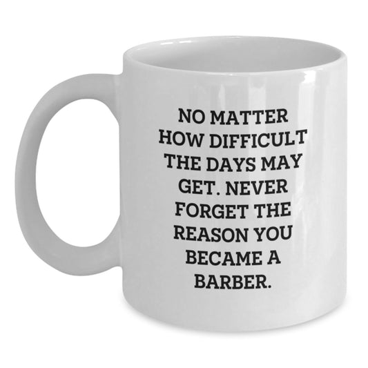 Barber Gifts from Friends to Graduating Barber, White Coffee Mug with Inspirational Quote, 11oz or 15oz Capacity, Ceramic Material, Microwave and Dishwasher Safe - Main