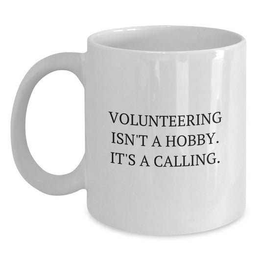 Volunteering Quotes Funny Gifts for Men Women Friends Coworkers Family - White Coffee Mug, 'Volunteering Isn't A Hobby. It's A Calling.' - Main