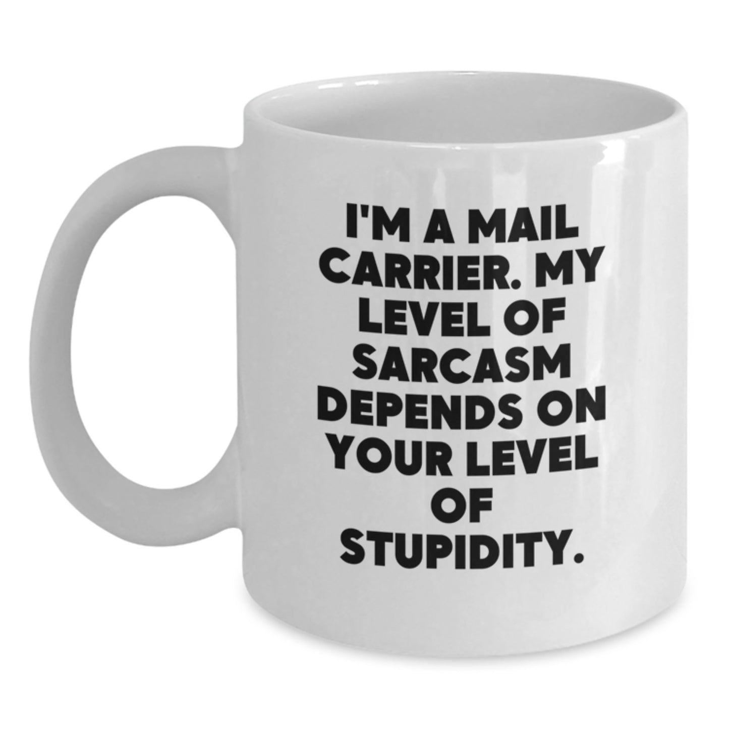 Funny Mail Carrier Gifts for Birthday - White Coffee Mug with Sarcasm Quote, Gifts from Friends, Family, or Coworkers for Mail Carrier - Main