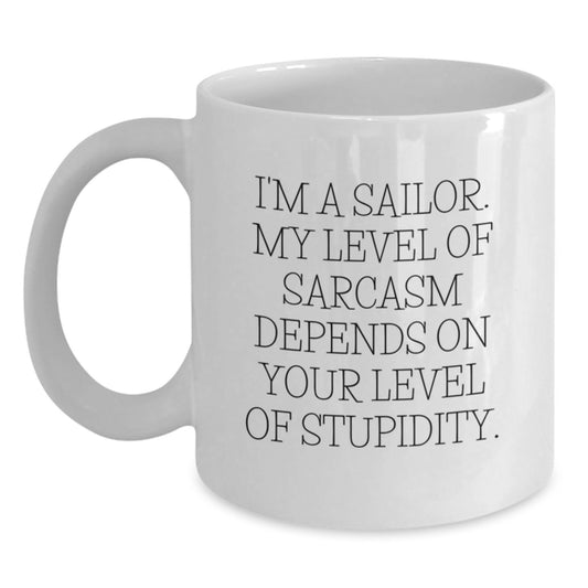 Sailor Humor Gifts from Friends - Funny White Coffee Mug, I'm A Sailor, My Level Of Sarcasm Depends On Your Level Of Stupidity. Unique Birthday Unique Gifts for Men, Women, Coworkers, Family - Main