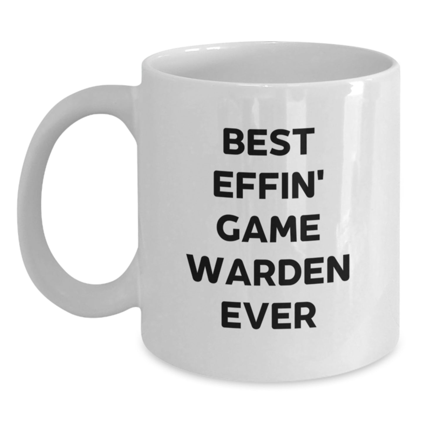 Funny Game Warden Gifts from Friends - Best Effin' Game Warden Ever White Coffee Mug for Birthday Unique Gifts - Main