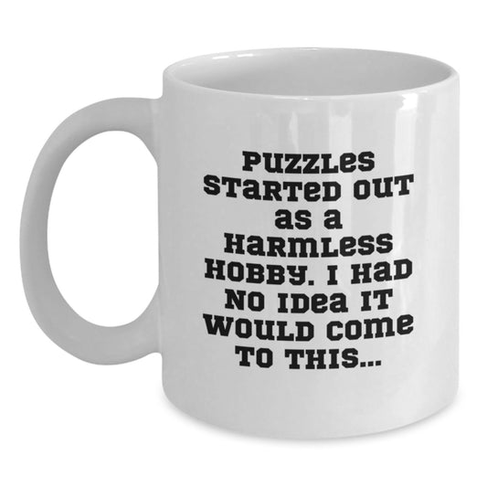 Puzzles Gifts for Men and Women, White Coffee Mug Quote, Funny Birthday Unique Gifts from Friends, 'Puzzles Started Out As A Harmless Hobby. I Had No Idea It Would Come To This...' - Main