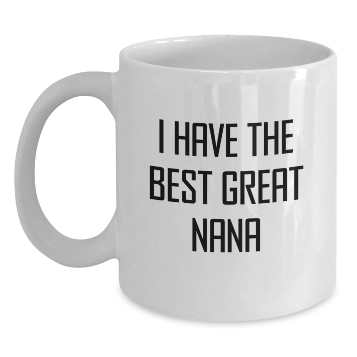 Funny Nana Gifts from Friends - I Have The Best Great Nana White Coffee Mug for Nana's Graduation Unique Gifts - Main