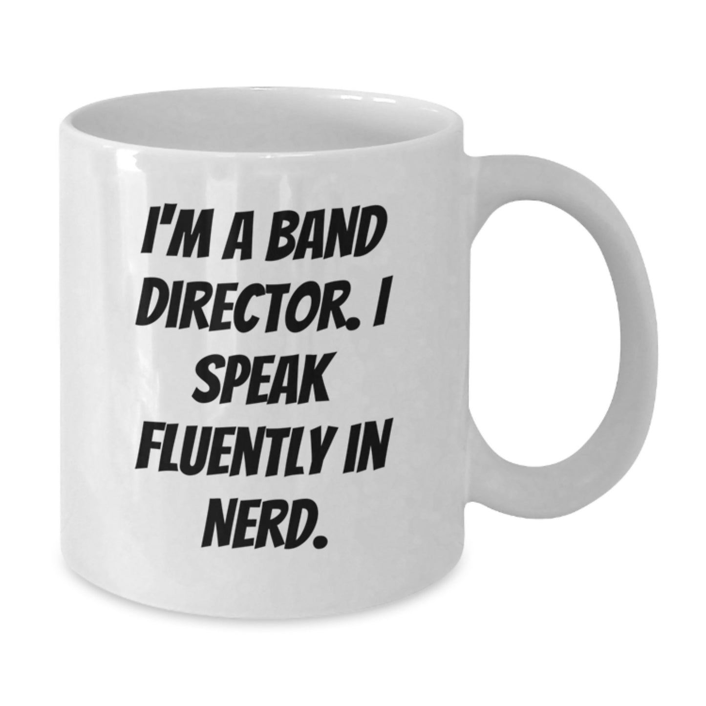 Funny Band Director Gifts - I'm A Band Director. I Speak Fluently In genius. White Coffee Mug for Men, Women, Friends, Coworkers, Family - Unique Graduation Gifts - Additional