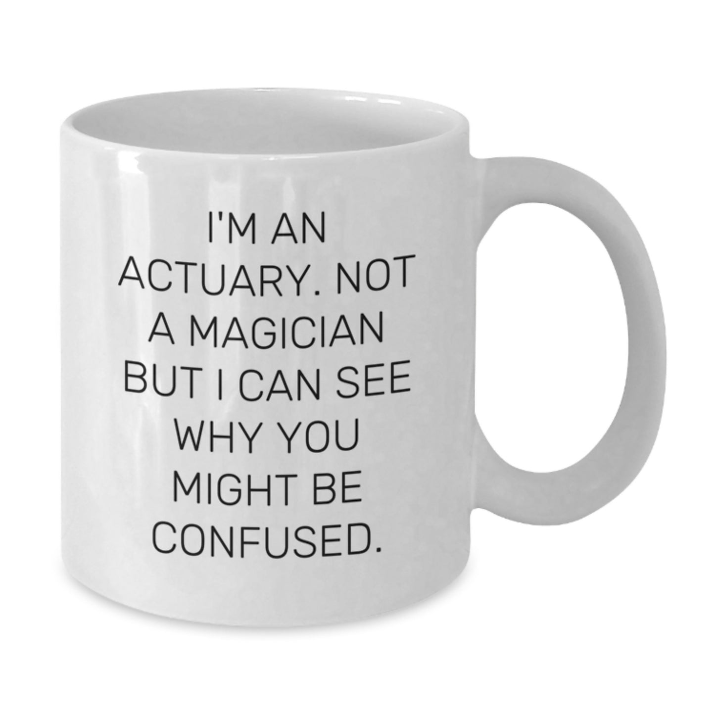 Actuary Gifts, Funny Quote, White Coffee Mug, Birthday Unique Gifts from Friends for Actuary - Additional