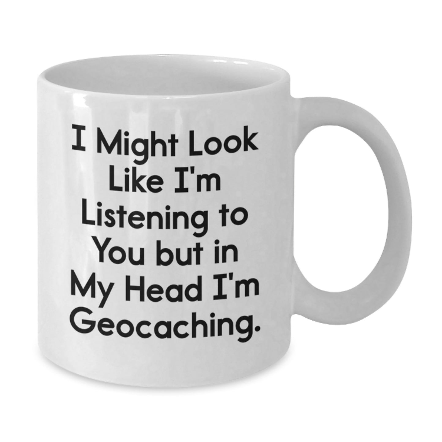 Funny Geocaching Gifts for Men, Women, Friends, Coworkers, Family - White Coffee Mug with I Might Look Like I'm Listening To You But In My Head I'm Geocaching. - Additional
