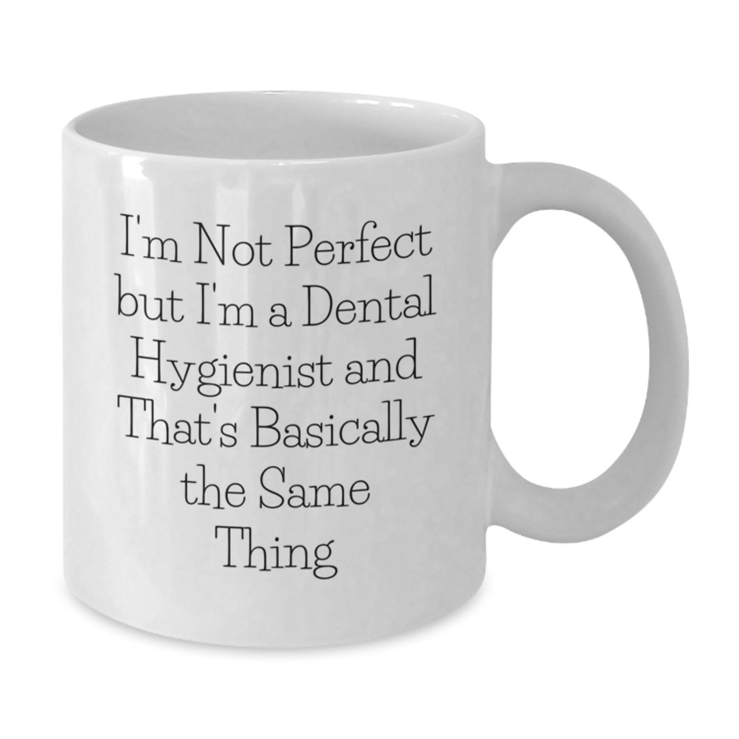 Funny Dental Hygienist Gifts for Graduation - I'm Not Perfect But I'm A Dental Hygienist And That's Basically The Same Thing White Coffee Mug from Friends - Additional