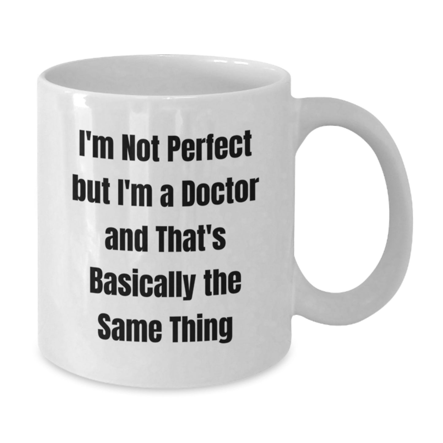 Funny Doctor Gifts, White Coffee Mug for Graduation, 'I'm Not Perfect But I'm A Doctor And That's Basically The Same Thing' Quote, Gifts from Family, Friends, or Coworkers - Additional