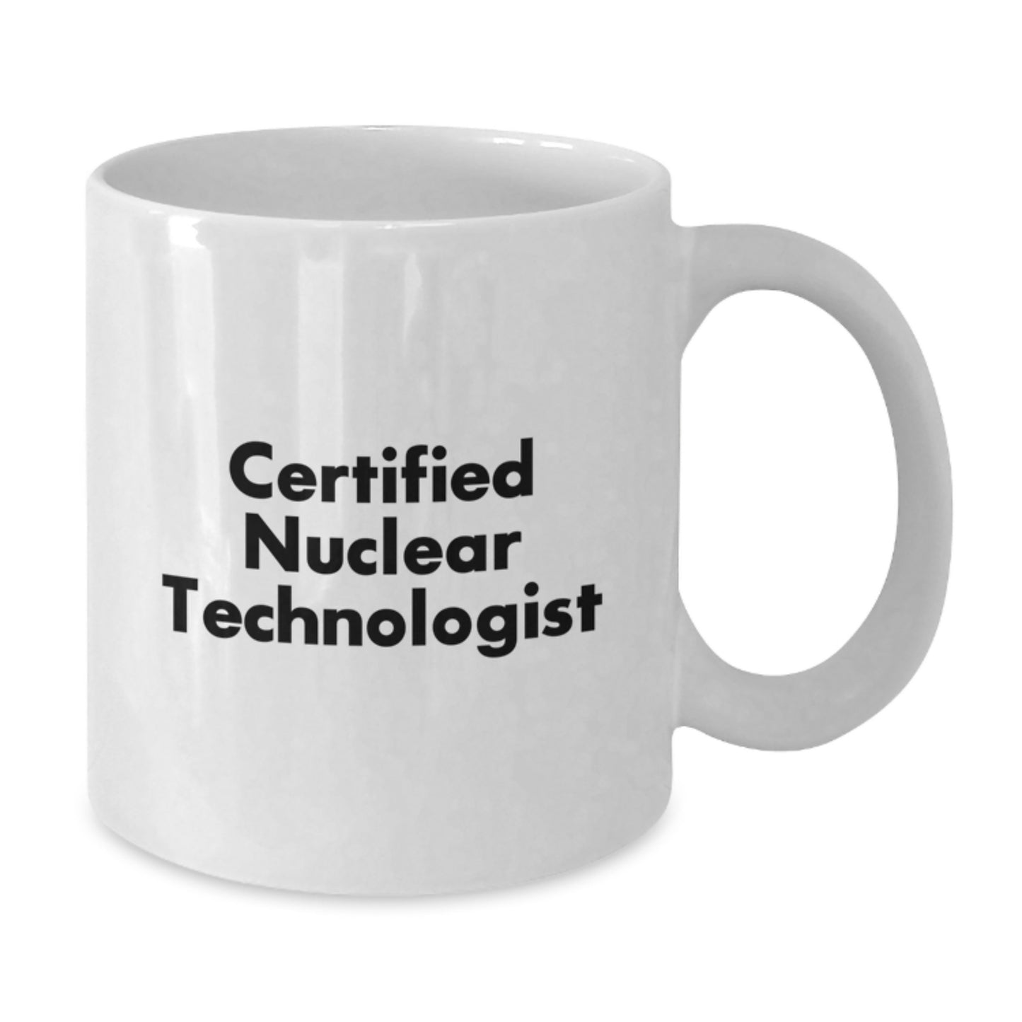 Funny Nuclear Technologist Gifts for Him or Her, 'Certified Nuclear Technologist' Quote, White Coffee Mug, Gifts from Friends or Coworkers, Birthday Unique Gifts for Men or Women - Additional