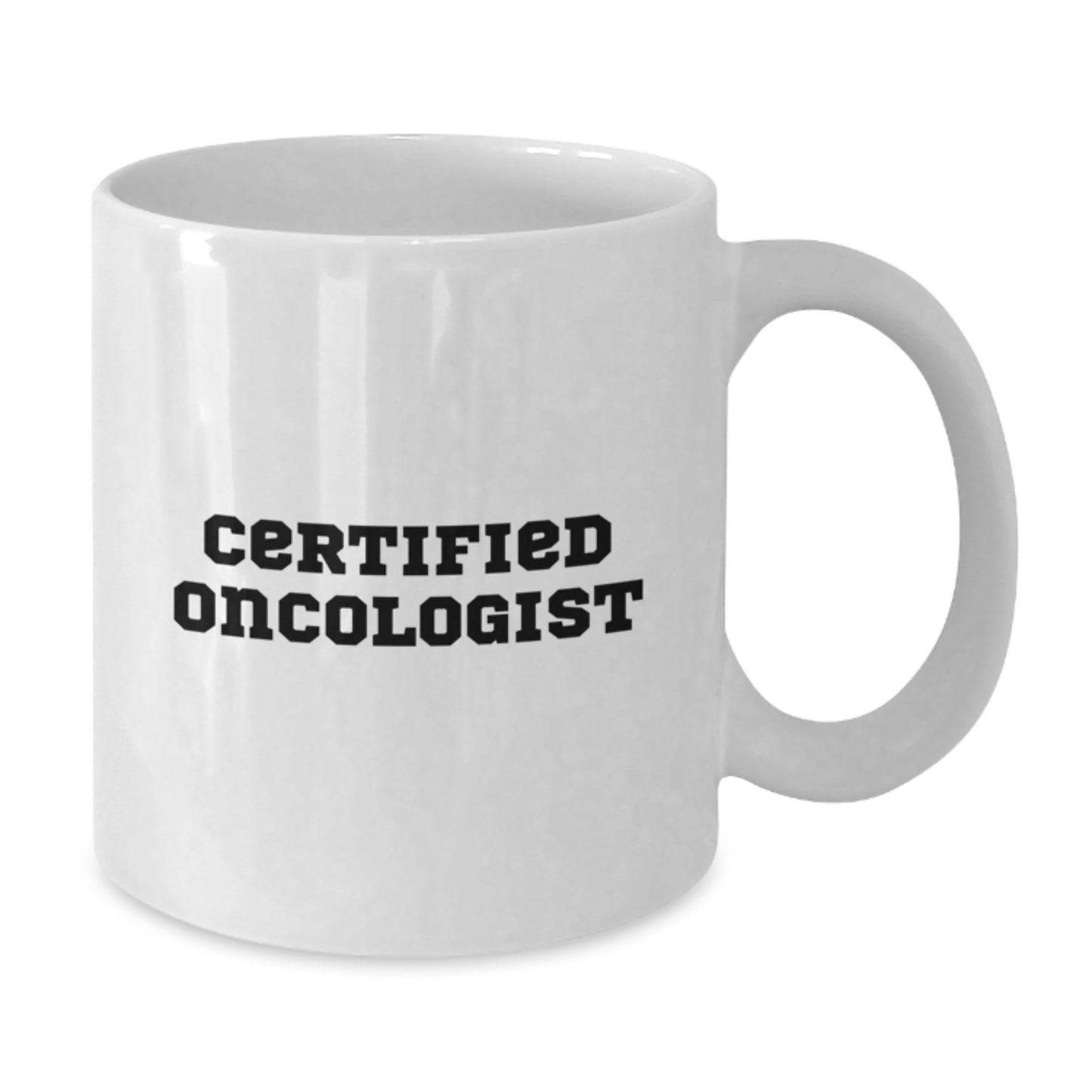 Funny Oncologist Gifts from Friends for Birthday, White Coffee Mug with Certified Quote, 11oz or 15oz Capacity, Ceramic, Microwave, and Dishwasher Safe - Additional