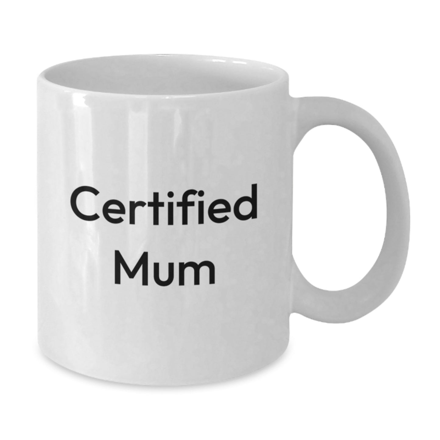 Funny Mum Gifts from Friends and Family for Birthday Unique Mum White Coffee Mugs, 'Certified Mum' Quote, 11oz or 15oz Capacity, Microwave and Dishwasher Safe - Additional