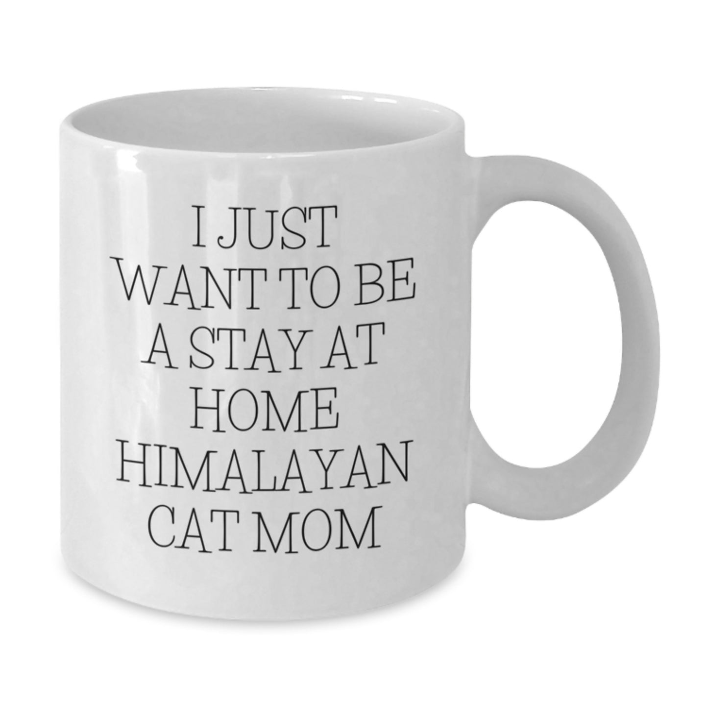 Himalayan Cat Mom Gifts from Friends, Unique White Coffee Mug for Graduation, I Just Want To Be A Stay At Home Himalayan Cat Mom - Additional