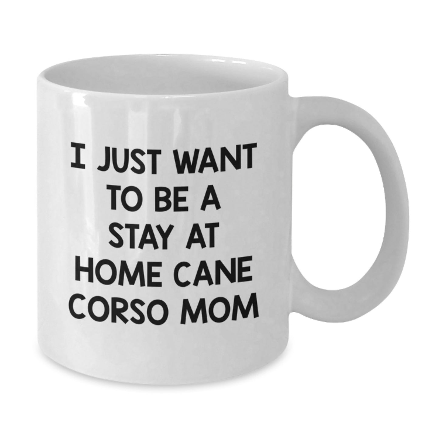 Cute Cane Corso Dog Mom Gifts from Friends and Family - I Just Want To Be A Stay At Home Cane Corso Mom White Coffee Mug for Graduation - Additional