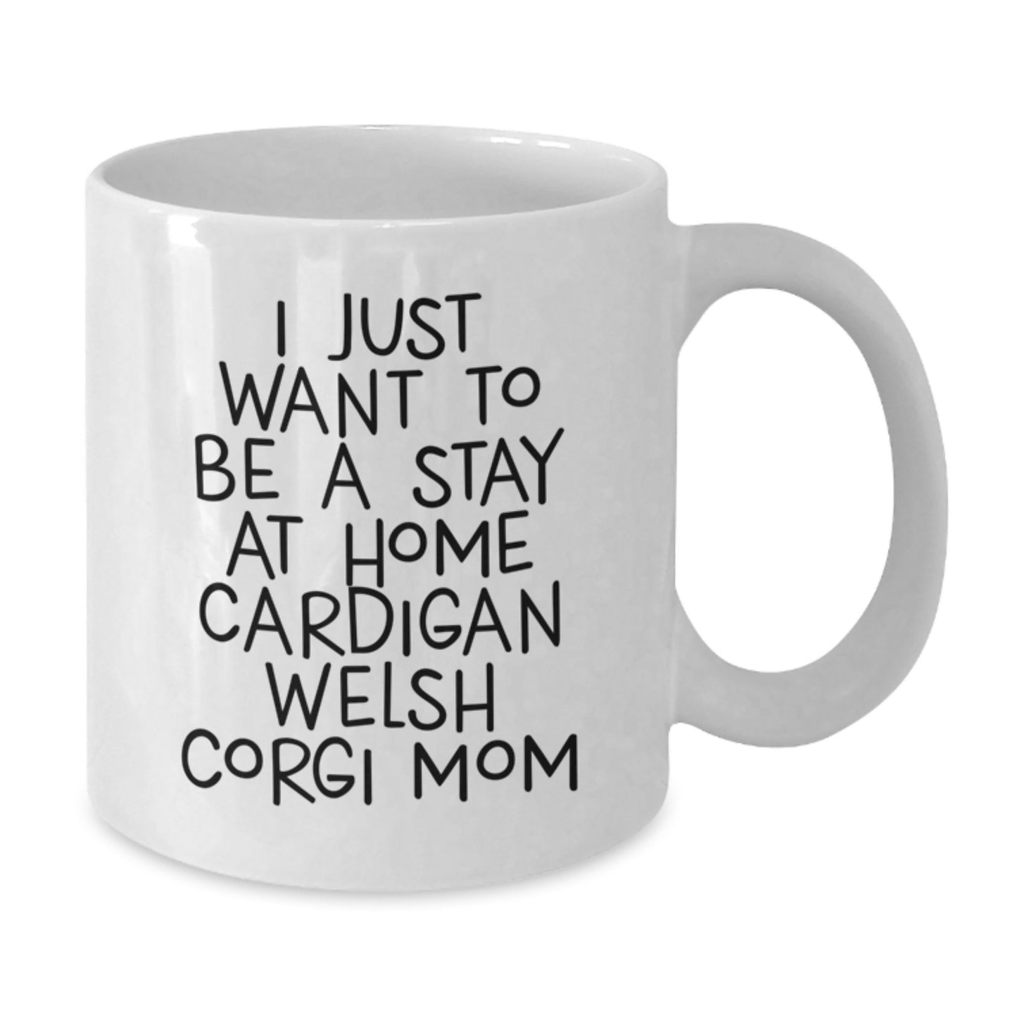 Funny Cardigan Welsh Corgi Dog Mom Gifts for Graduation, White Coffee Mug - I Just Want To Be A Stay At Home Cardigan Welsh Corgi Mom, Gifts from Mom, Gifts for Cardigan Welsh Corgi Dog Lover - Additional