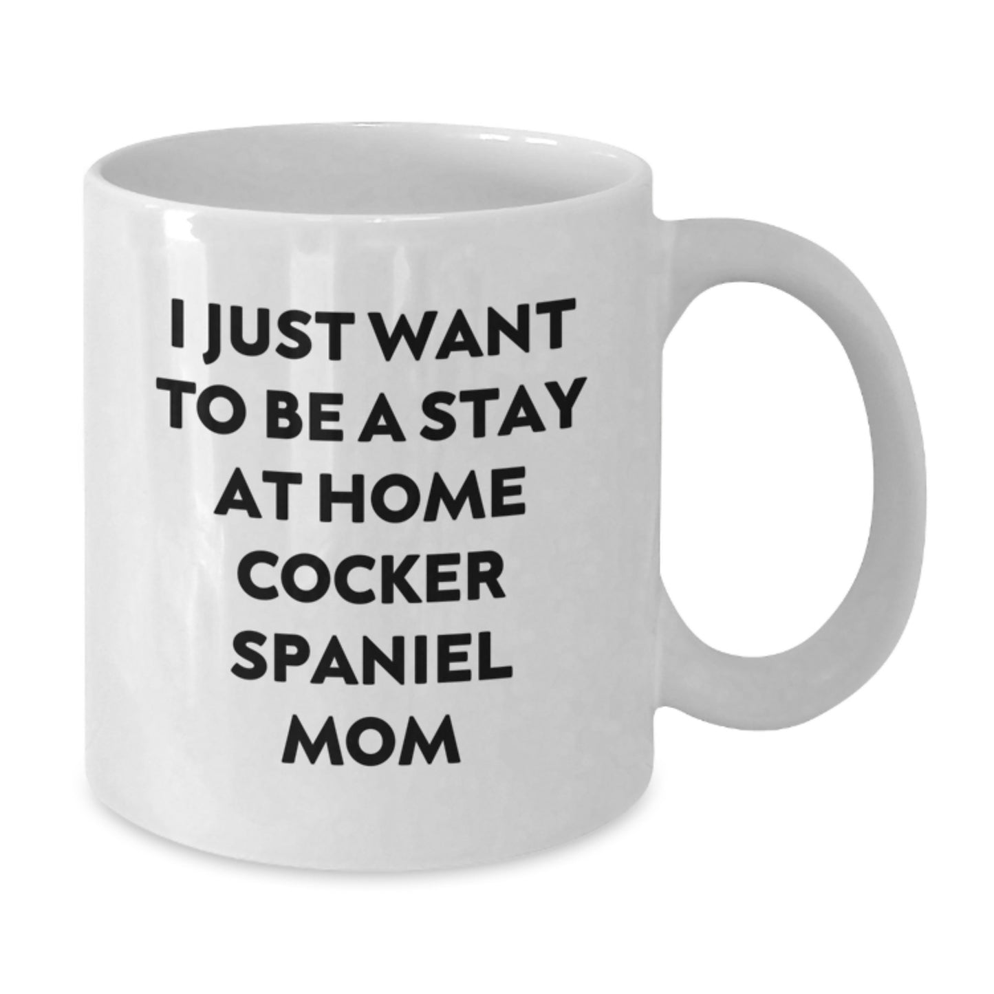 Cocker Spaniel Dog Funny Quote Gifts from Mom, For Cocker Spaniel Dog Lovers White Coffee Mug, Unique Graduation Gifts for Friends, Family, and Coworkers - Additional