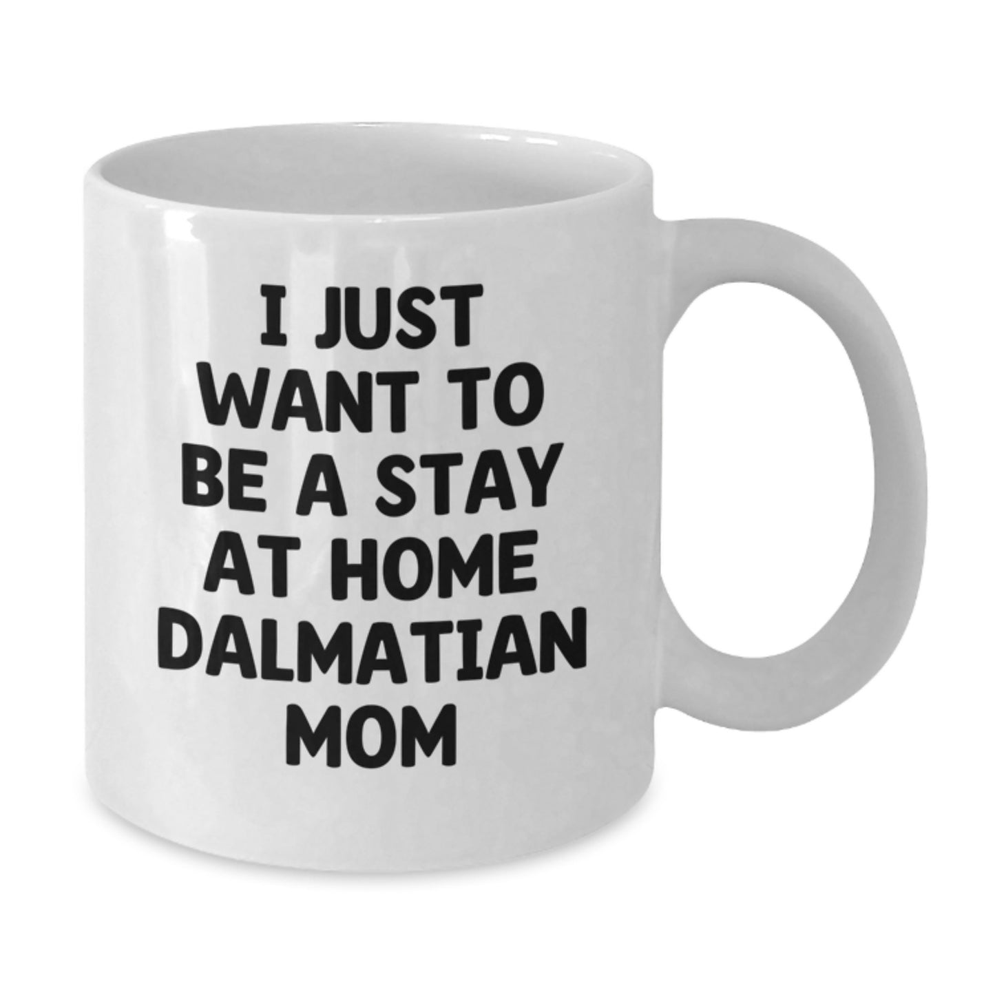 Funny Dalmatian Dog Mom Gifts from Friends to Family, White Coffee Mug for Graduation, 'I Just Want To Be A Stay At Home Dalmatian Mom' Quote, Gifts for Dalmatian Dog Lovers - Additional