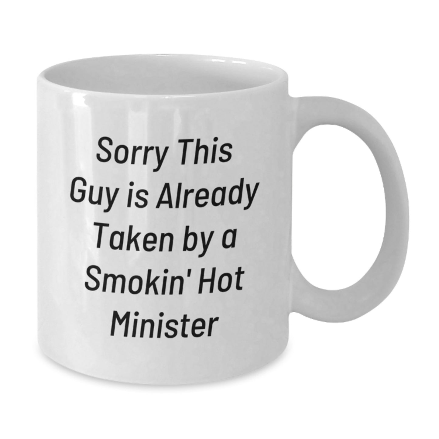 Funny Minister Gifts from Friends for Graduation - Sorry This Guy Is Already Taken By A Smokin' Hot Minister Quote White Coffee Mug, 11oz or 15oz Capacity - Additional