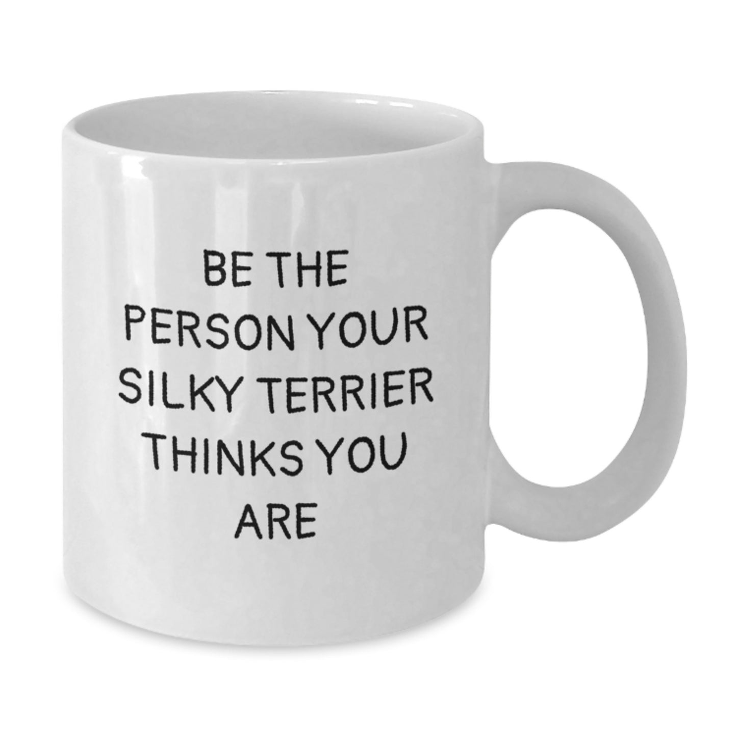 Funny Silky Terrier Dog Gifts from Friends for Men and Women - Be The Person Your Silky Terrier Thinks You Are, White Coffee Mug, Birthday Unique Gifts - Additional