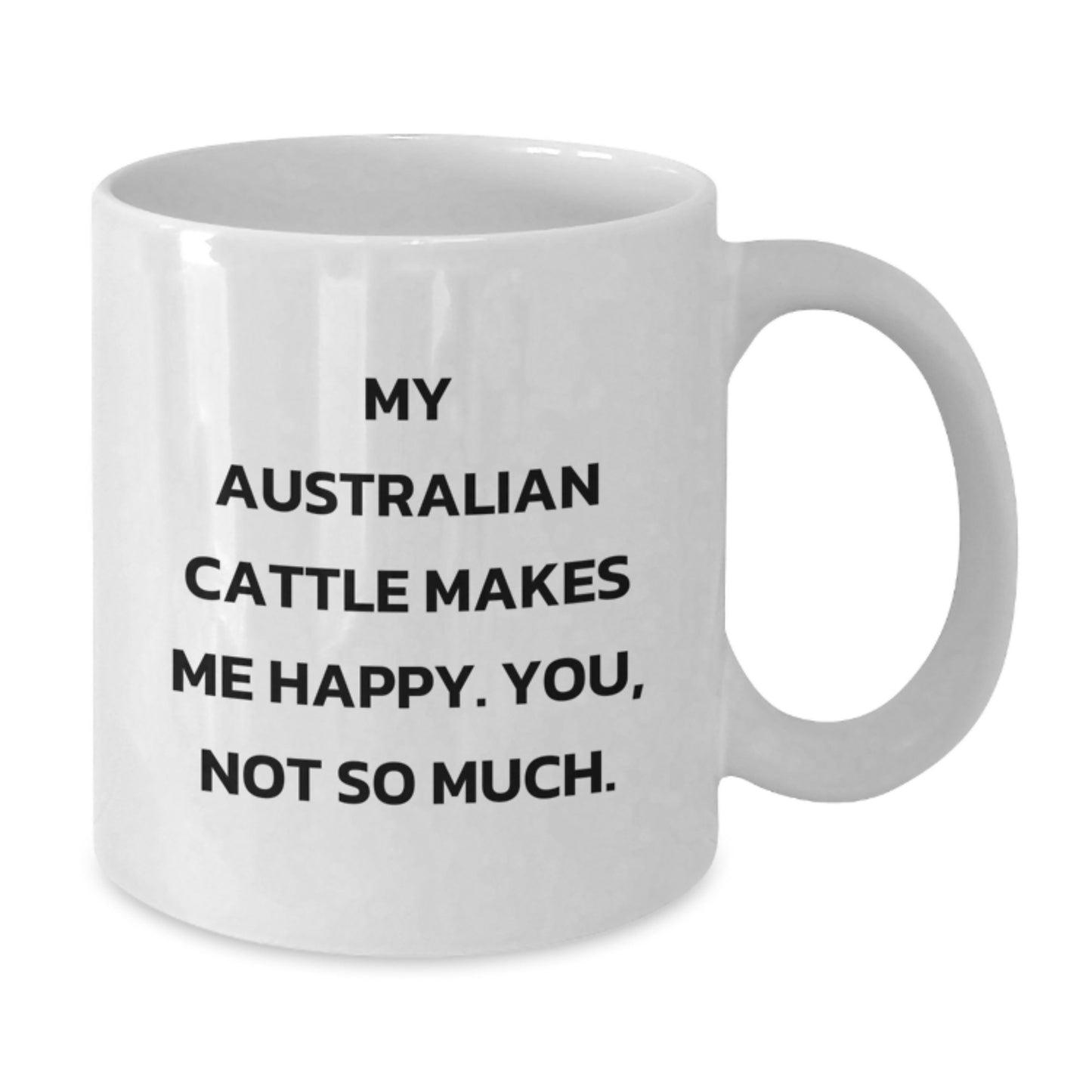 Funny Australian Cattle Dog Gifts for Men from Friends - White Coffee Mug, 'My Australian Cattle Makes Me Happy. You, Not So Much.' Quote Birthday Unique Gifts - Additional