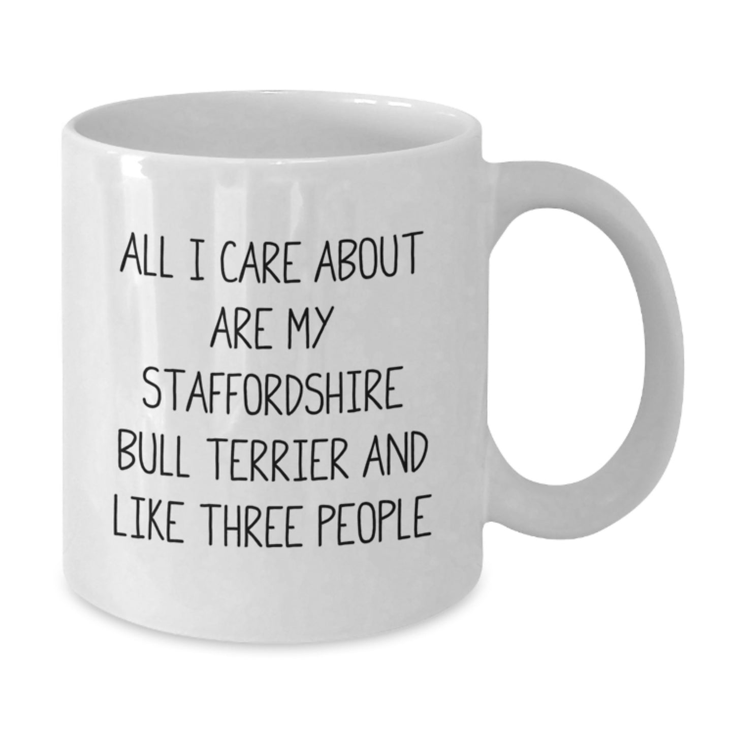 Funny Staffordshire Bull Terrier Dog Mom Gifts from Family, Friends, or Coworkers for Her Birthday - All I Care About Are My Staffordshire Bull Terrier And Like Three People Quote on White Coffee Mug - Additional