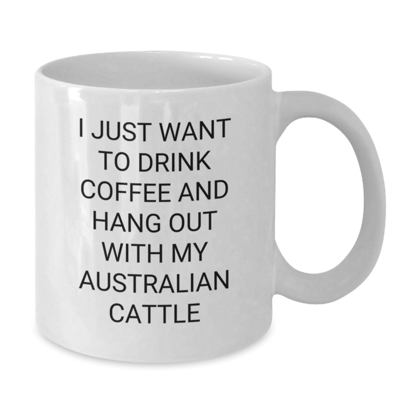 Funny Australian Cattle Dog Lover Gifts from Friends, Gifts for Australian Cattle Dog Enthusiasts, White Coffee Mug for Birthday, I Just Want to Drink Coffee, 11oz or 15oz - Additional