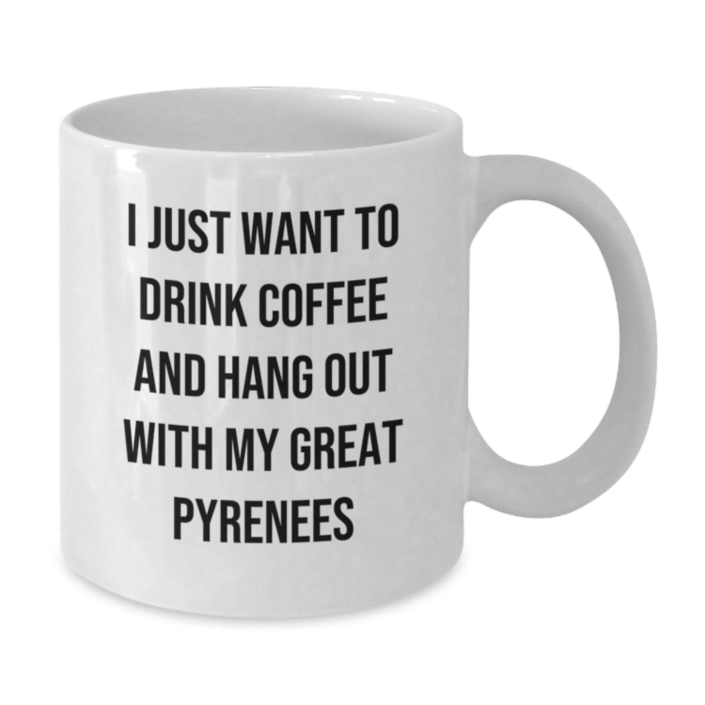 Funny Great Pyrenees Dog Lover Gifts from Friends, Unique White Coffee Mug for Birthday, I Just Want To Drink Coffee And Hang Out With My Great Pyrenees - Additional