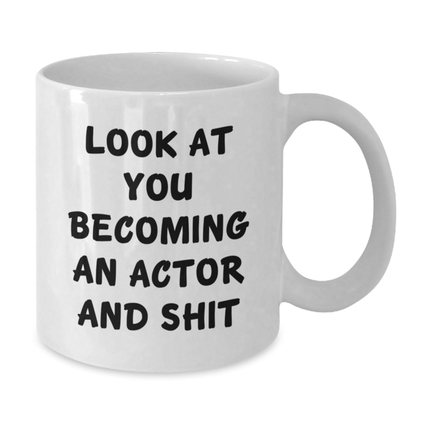 Funny Actor Gifts for Him - White Coffee Mug, Look At You Becoming An Actor And Shit, Graduation Unique Gifts from Friends and Family - Additional
