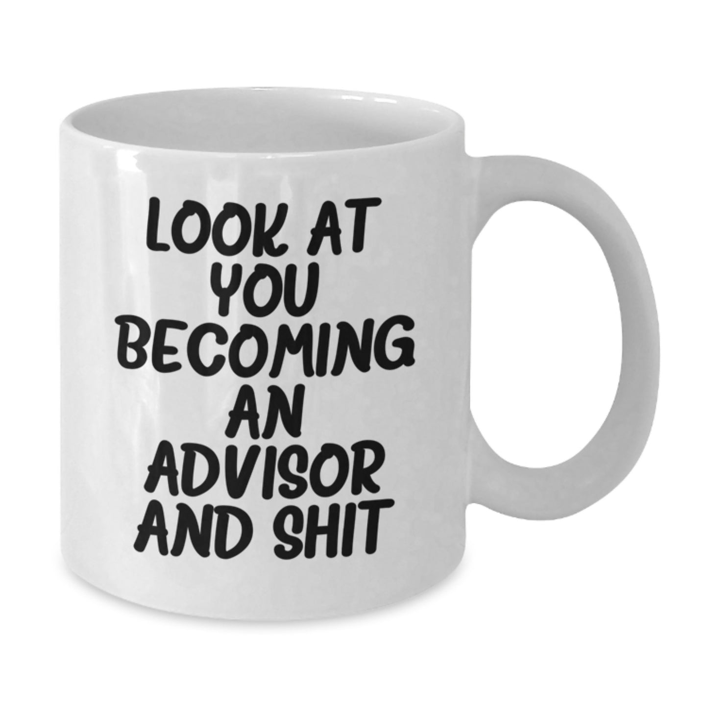 Funny Advisor Quote White Coffee Mugs Gifts for Birthday, 'Look At You Becoming An Advisor And Shit', from Family to Friends - Additional