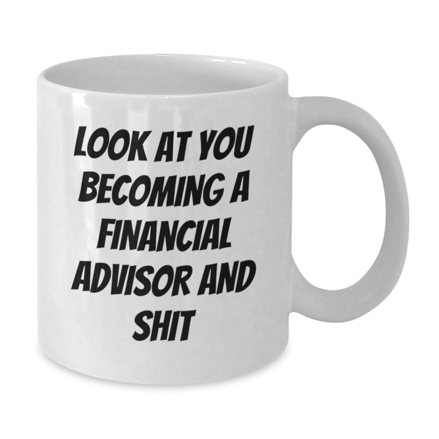 Funny Financial Advisor Gifts for Graduation - White Coffee Mug 'Look At You Becoming A Financial Advisor And Shit' from Friends - Additional