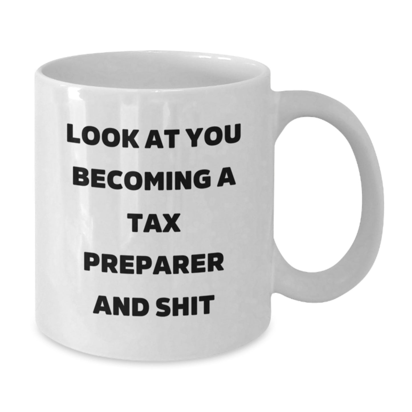 Funny Tax Preparer Gifts, White Coffee Mug, Look At You Becoming A Tax Preparer And Shit, Gifts from Friends for Tax Preparer Birthday Unique Gifts, Tax Preparer Inspiration - Additional